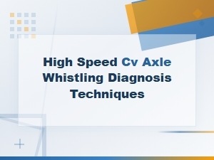 Cv Axle Whistling at High Speed: Diagnosis and Replacement Guide