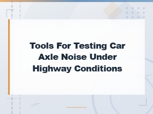 Highway Speed Axle Noise Testing Tools and Diagnostic Equipment