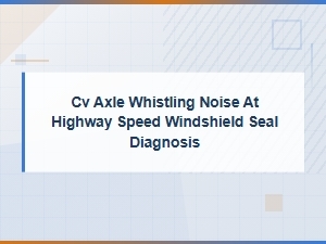 Is Your Windshield Seal Causing a Whistling Noise?